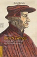 Huldrych Zwingli | Institut für Schweizerische Reformationsgeschichte | UZH