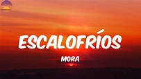 ESCALOFRÍOS - Mora (Letra/Lyrics) - YouTube