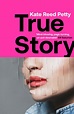 True Story, a novel — Kate Reed Petty