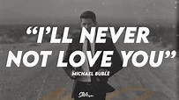 ️ Michael Bublé - I’ll Never Not Love You | LYRICS ️ - YouTube