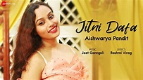 Jitni Dafa by Aishwarya Pandit | Jeet Gannguli | Rashmi Virag - YouTube