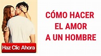 Cómo hacer el amor a un hombre - Tips de cómo hacer el amor a un hombre ...