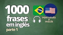 1000 FRASES PARA APRENDER INGLÊS - PARTE 1 - ( ÁUDIO: PORTUGUÊS x ...