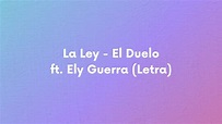 La Ley - El Duelo ft. Ely Guerra (Letra) - YouTube