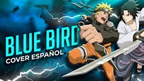 Blue Bird - Naruto Shippuden Opening 3 | Cover Español Latino [feat ...