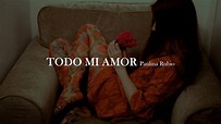 Paulina Rubio - Todo mi amor [letra] - YouTube