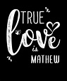 Mathew Name, True Love is Mathew Digital Art by Elsayed Atta | Fine Art ...