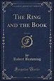 The Ring and the Book, Vol. 2 of 4 (Classic Reprint): Robert Browning ...