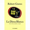 La Diosa Blanca - Robert Graves, William Graves -5% en libros | Fnac