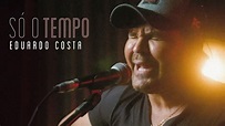 Letra SÓ O TEMPO | Eduardo Costa - MusicaTube