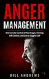Anger Management: How to Take Control of Your Anger, Develop Self ...
