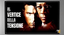 Al vertice della tensione: tutto sul film con Ben Affleck e Morgan ...