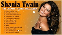 Shania Twain Greatest Hits (Full Album) - Shania Twain Best songs 2022 ...