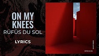 Rüfüs Du Sol - On My Knees (LYRICS) - YouTube