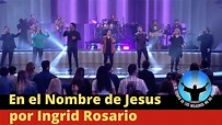 En El Nombre de Jesus por Ingrid Rosario 2021, Iglesia Lakewood ...