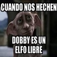Meme Personalizado - Cuando nos hechen Dobby es un elfo libre - 30626546