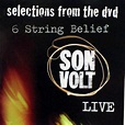 Son Volt - Selections From The DVD: 6 String Belief - Son Volt Live ...
