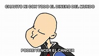 Chavito ni con todo el dinero del mundo podre vencer el cáncer Animado ...