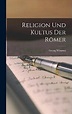 Få Religion Und Kultus Der Römer af Georg Wissowa som Hardback bog på ...