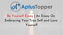 Be Yourself Essay | An Essay On Embracing Your True Self and Love ...