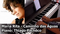 Maria Rita - Caminho das Águas (Piano: Thiago Pachêco) - YouTube