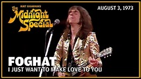 I Just Want to Make Love to You - Foghat | The Midnight Special - YouTube