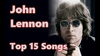 Top 10 John Lennon Songs (15 Songs) Greatest Hits (The Beatles) - YouTube