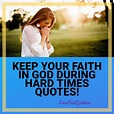 Keep Your Faith In God During Hard Times Quotes | Faith in God During ...