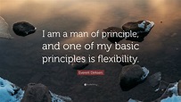 Everett Dirksen Quote: “I am a man of principle, and one of my basic ...