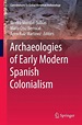 Archaeologies of Early Modern Spanish Colonialism (ebook), Monton ...