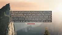 Edward Norton Lorenz Quote: “We must wholeheartedly believe in free ...