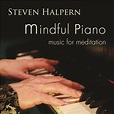 MINDFUL PIANO | Steven Halpern's Inner Peace Music