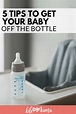 5 Tips To Get Your Baby Off The Bottle