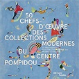 50 Chefs-d'oeuvre des collections modernes du Centre Pompidou ...