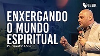 ENXERGANDO O MUNDO ESPIRITUAL - Pr. Lôbo - YouTube