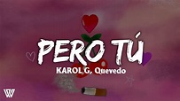 KAROL G, Quevedo - Pero Tú (Letra/Lyrics) - YouTube