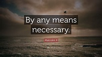 Malcolm X Quote: “By any means necessary.” (12 wallpapers) - Quotefancy