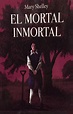 Mary Shelley - El mortal inmortal - LIBROS DE DOMINIO PUBLICO