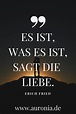 Zitat von Erich Fried: Es ist was es ist, sagt die Liebe. // Sprüche ...