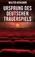 Ursprung des deutschen Trauerspiels (ebook), Walter Benjamin ...