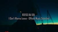 RÜFÜS DU SOL - I Don't Wanna Leave (Official Music Video Subtitled ...
