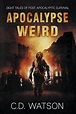 Apocalypse Weird: Eight Tales of Post-Apocalyptic Survival by C.D ...