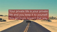 Jay Kay Quote: “Your private life is your private life and you keep it ...