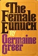 The Female Eunuch by Germaine Greer — Reviews, Discussion, Bookclubs, Lists