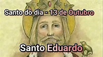 Santo do dia 13 de Outubro – Santo Eduardo - YouTube