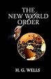 The New World Order: Wells, H. G.: 9781592327553: Amazon.com: Books