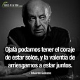 100 Frases de Eduardo Galeano; la agudeza de un escritor [Con Imágenes]