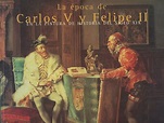 La Epoca de Carlos V y Felipe II en la Pintura de Historia del Siglo ...