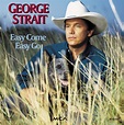Easy Come Easy Go - Album by George Strait | Spotify