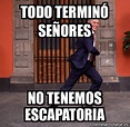 Meme Personalizado - Todo terminó señores No tenemos escapatoria - 31794245